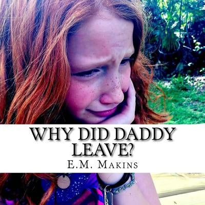 Why Did Daddy Leave? by Makins, E. M.