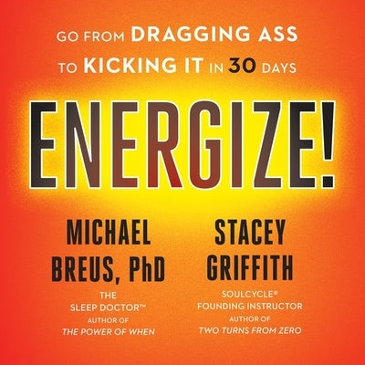 Energize!: Go from Dragging Ass to Kicking It in 30 Days by Griffith, Stacey