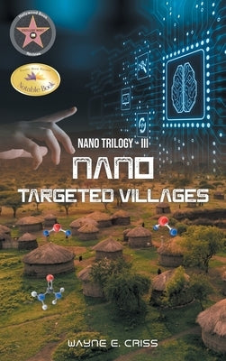 Nano Trilogy III: Nanotargeted Villages by Criss, Wayne E.