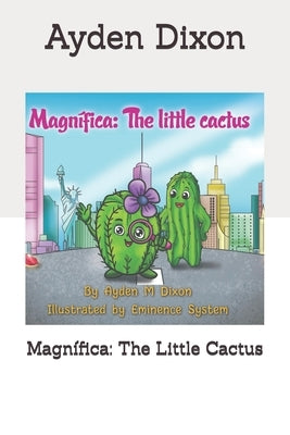 Magnífica: The Little Cactus by Dixon, Ayden M.