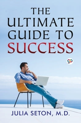 The Ultimate Guide To Success by Seton, Julia