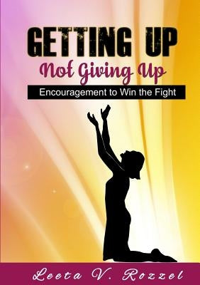 Getting Up Not Giving Up by Rozzel, Leeta V.