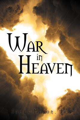 War in Heaven by Mason, James, Jr.