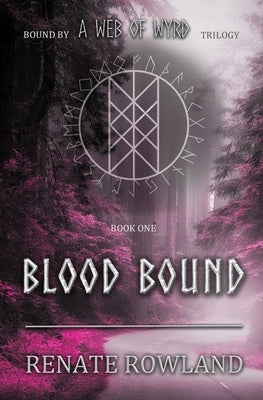 Blood Bound: Bound by A Web Of Wyrd Trilogy by Rowland, Renate