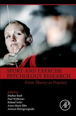Sport and Exercise Psychology Research: From Theory to Practice by Raab, Markus