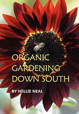 Organic Gardening Down South by Neal, Nellie