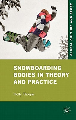 Snowboarding Bodies in Theory and Practice by Thorpe, H.