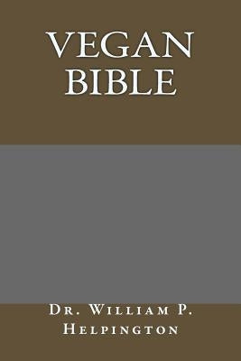 Vegan Bible by Helpington, William P.