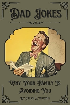 Dad Jokes: Why Your Family Is Avoiding You (Chuckle Chums) by Worthy, Chuck L.