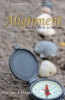 Alignment: God's Will or Mine by Hagel, Moriah