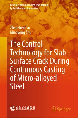 The Control Technology for Slab Surface Crack During Continuous Casting of Micro-Alloyed Steel by Cai, Zhaozhen