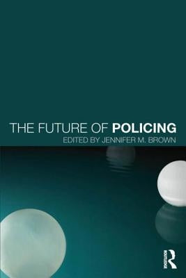 The Future of Policing by Brown, Jennifer M.