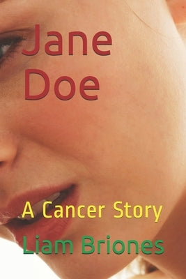 Jane Doe: A Cancer Story by Briones MD, Liam Alexander