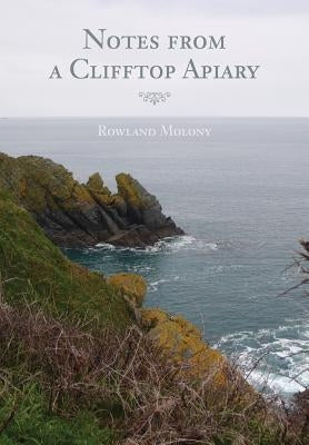 Notes from a Clifftop Apiary by Molony, Rowland