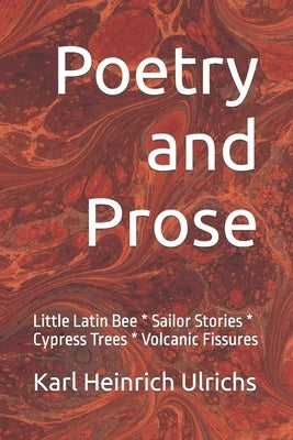 Poetry and Prose: Little Latin Bee * Sailor Stories * Cypress Trees * Volcanic Fissures by Lombardi-Nash, Michael