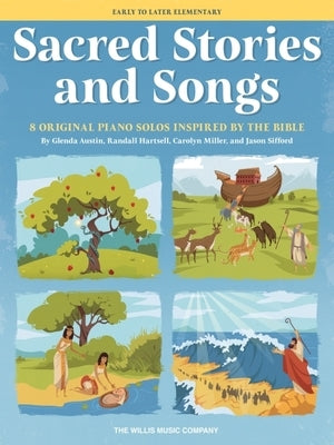 Sacred Stories and Songs: 8 Original Piano Solos Inspired by the Bible Arranged for Early to Late Elementary Players by Miller, Carolyn