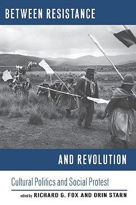 Between Resistance and Revolution: Cultural Politics and Social Protest by Fox, Richard G.