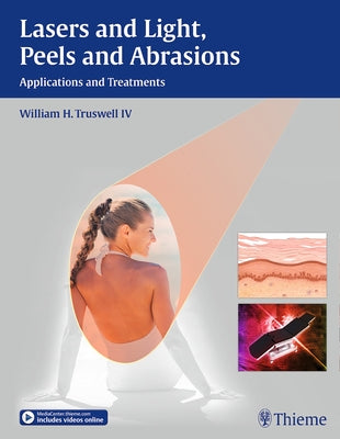 Lasers and Light, Peels and Abrasions: Applications and Treatments by Truswell, William H.