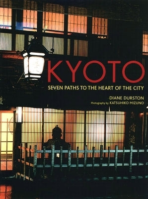 Kyoto: Seven Paths to the Heart of the City by Durston, Diane