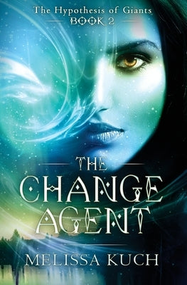The Hypothesis of Giants - Book Two: The Change Agent by Kuch, Melissa