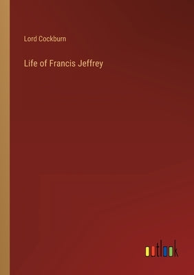 Life of Francis Jeffrey by Cockburn, Lord