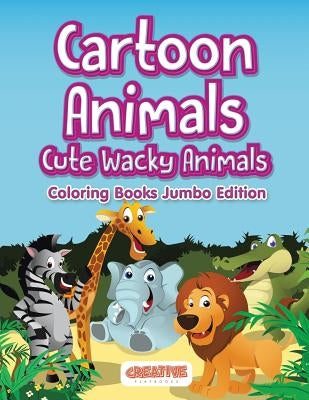 Cartoon Animals, Cute Wacky Animals Coloring Books Jumbo Edition by Creative Playbooks