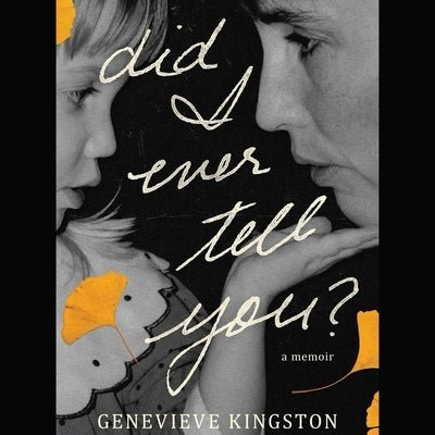 Did I Ever Tell You: A Memoir by Kingston, Genevieve
