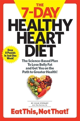 The 7-Day Healthy Heart Diet: The Science-Based Plan to Lose Belly Fat and Get You on the Path to Greater Health by Stewart, Julie
