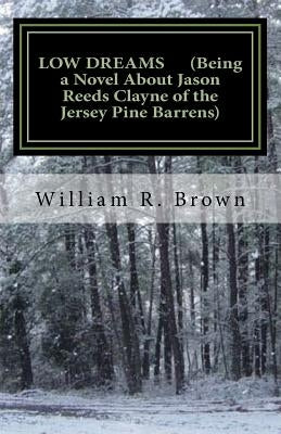 Low Dreams (Being a Novel about Jason Reeds Clayne of the Jersey Pine Barrens) by Brown, William R.