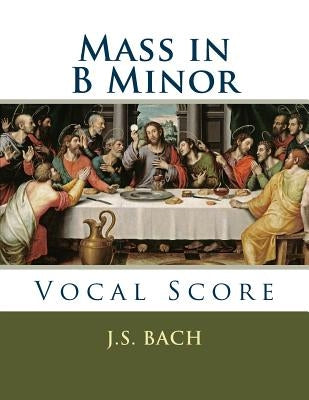 Mass in B Minor: Vocal Score by Bach, J. S.