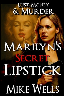 Marilyn's Secret Lipstick: A Lust, Money & Murder Novel by Wells, Mike