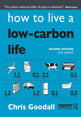 How to Live a Low-Carbon Life: The Individual's Guide to Tackling Climate Change by Goodall, Chris
