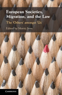 European Societies, Migration, and the Law: The 'Others' Amongst 'Us' by Jesse, Moritz