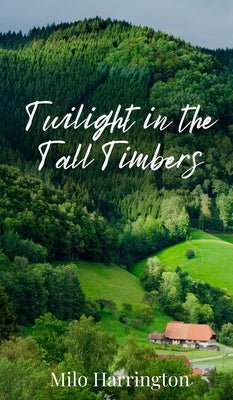 Twilight in the Tall Timbers by Harrington, Milo