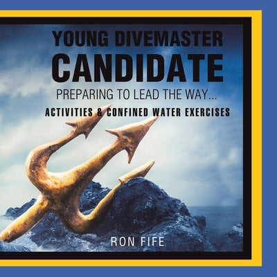 Young Divemaster Candidate: Preparing to lead the way... by Fife, Ron