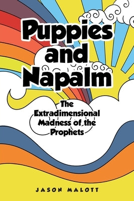 Puppies and Napalm: The Extradimensional Madness of the Prophets by Malott, Jason