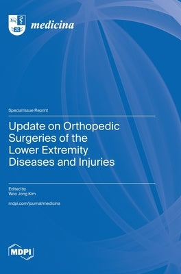 Update on Orthopedic Surgeries of the Lower Extremity Diseases and Injuries by Kim, Woo Jong