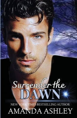 Surrender the Dawn by Ashley, Amanda