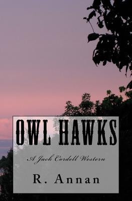 Owl Hawks: A Jack Cordell Western by Annan, R.