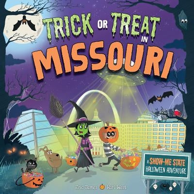 Trick or Treat in Missouri: A Show-Me State Halloween Adventure by James, Eric