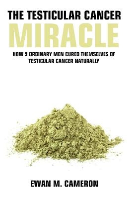 The Testicular Cancer Miracle by Cameron, Ewan M.