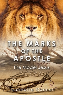 The Marks of the Apostle: The Model Jesus by Connell, Jeannette