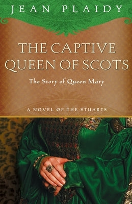 The Captive Queen of Scots: Mary, Queen of Scots by Plaidy, Jean