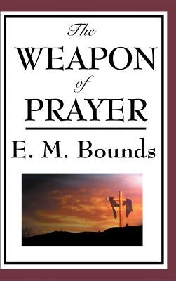 The Weapon of Prayer by Bounds, Edward M.