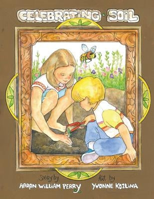 Celebrating Soil by Perry, Aaron William