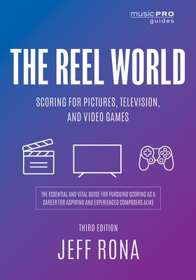 The Reel World: Scoring for Pictures, Television, and Video Games by Rona, Jeff
