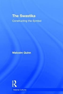 The Swastika: Constructing the Symbol by Quinn, Malcolm