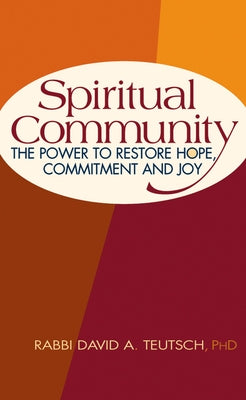 Spiritual Community: The Power to Restore Hope, Commitment and Joy by Teutsch, David A.