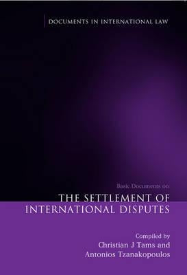 The Settlement of International Disputes: Basic Documents by Tams, Christian