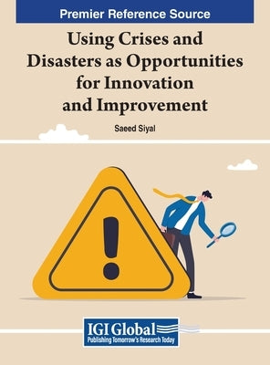 Using Crises and Disasters as Opportunities for Innovation and Improvement by Siyal, Saeed